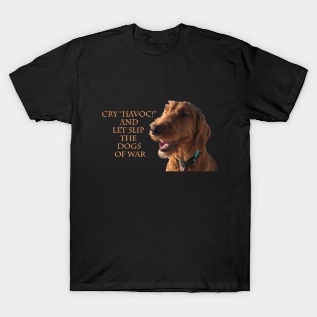 Cry Havoc - Goldendoodle T-Shirt by AR100AR